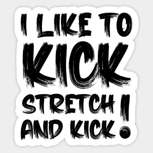 I like To Kick Stretch And Kick Sally Omalley Sticker